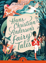 Title: Hans Christian Andersen's Fairy Tales: Retold by Naomi Lewis, Author: Hans Christian Andersen