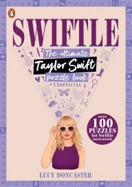 Title: Swiftle: The ultimate Taylor Swift puzzle book, Author: Lucy Doncaster