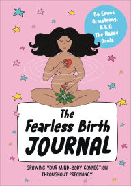 Title: The Fearless Birth Journal: Growing Your Mind-Body Connection Throughout Pregnancy, Author: Emma Armstrong