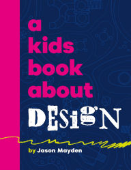 Title: A Kids Book About Design, Author: Jason Mayden