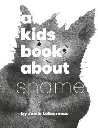 Title: A Kids Book About Shame, Author: Jamie Letourneau