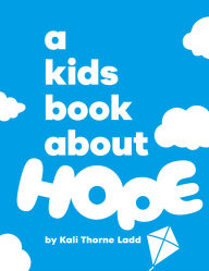 Title: A Kids Book About Hope, Author: Kali Ladd