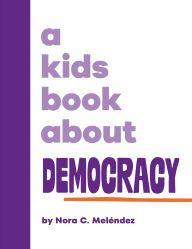 Title: A Kids Book About Democracy, Author: Nora Melendez