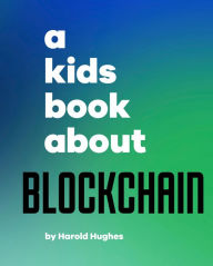 Title: A Kids Book About Blockchain, Author: Harold Hughes