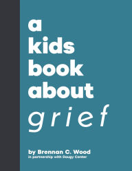 Title: A Kids Book About Grief, Author: Brennan C. Wood