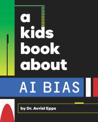 Title: A Kids Book About AI Bias, Author: Avriel Epps