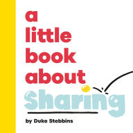 Title: A Little Book About Sharing, Author: Duke Stebbins