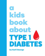 Title: A Kids Book About Type 1 Diabetes, Author: Karli George