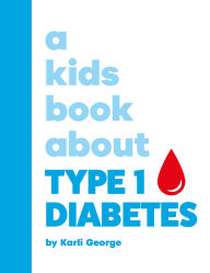 Title: A Kids Book About Type 1 Diabetes, Author: Karli George