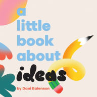 Title: A Little Book About Ideas, Author: Dani Balenson