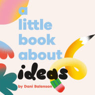 Title: A Little Book About Ideas, Author: Dani Balenson