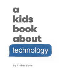 Title: A Kids Book About Technology, Author: Amber Case