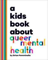 Title: A Kids Book About Queer Mental Health, Author: Brian Femminella