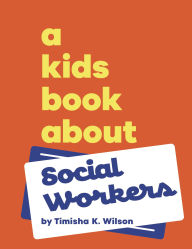 Title: A Kids Book About Social Workers, Author: Timisha K Wilson