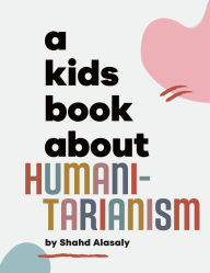 Title: A Kids Book About Humanitarianism, Author: Shahd Alasaly