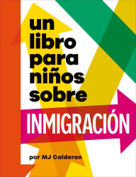 Title: Un libro para niños sobre inmigración, Author: MJ Calderon