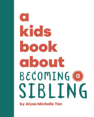 Title: A Kids Book About Becoming a Sibling, Author: Alysa Michelle Tan