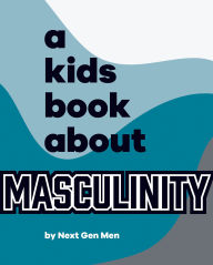 Title: A Kids Book About Masculinity, Author: Next Gen Men