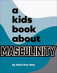 Title: A Kids Book About Masculinity, Author: Next Gen Men