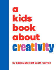 Title: A Kids Book About Creativity, Author: Sara Scott-Curran