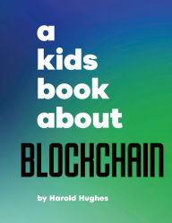 Title: A Kids Book About Blockchain, Author: Harold Hughes