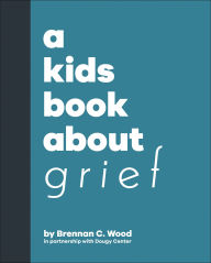 Title: A Kids Book About Grief, Author: Brennan C. Wood