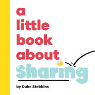 Title: A Little Book About Sharing, Author: Duke Stebbins