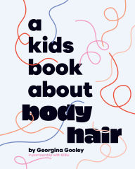 Title: A Kids Book About Body Hair, Author: Georgina Gooley