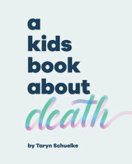 Title: A Kids Book About Death, Author: Taryn Schuelke