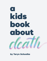 Title: A Kids Book About Death, Author: Taryn Schuelke