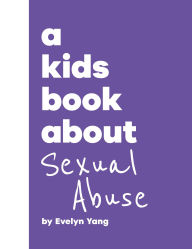 Title: A Kids Book About Sexual Abuse, Author: Evelyn Yang