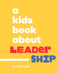 Title: A Kids Book About Leadership, Author: Orion Jean