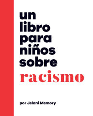 Title: Un libro para niños sobre racismo, Author: Jelani Memory