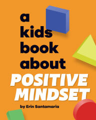 Title: A Kids Book About Positive Mindset, Author: Erin Santamaria