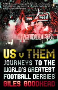 Title: Us v Them: Journeys to the World's Greatest Football Derbies, Author: Giles Goodhead