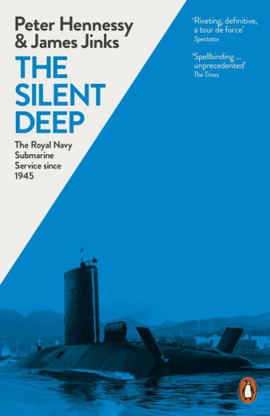 The Silent Deep: The Royal Navy Submarine Service Since 1945