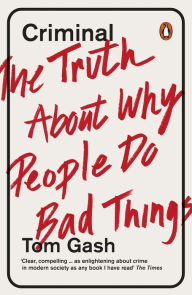 Title: Criminal: The Truth About Why People Do Bad Things, Author: Tom Gash