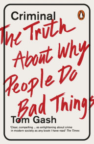 Title: Criminal: The Truth About Why People Do Bad Things, Author: Tom Gash