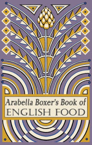 Title: Arabella Boxer's Book of English Food: A Rediscovery of British Food From Before the War, Author: Arabella Boxer