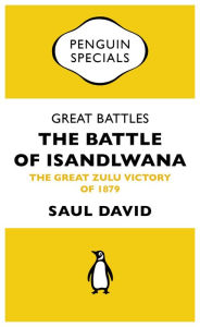 Title: Great Battles: The Battle of Isandlwana: The Great Zulu Victory of 1879, Author: Saul David