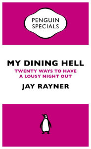 Title: My Dining Hell: Twenty Ways To Have a Lousy Night Out, Author: Jay Rayner