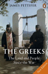 Title: The Greeks: The Land and People Since the War, Author: James Pettifer