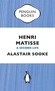 Title: Henri Matisse: A Second Life, Author: Alastair Sooke