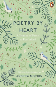 Title: Poetry by Heart: Poems for Learning and Reciting, Author: Andrew Motion