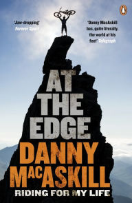 Title: At the Edge: Riding for My Life, Author: Danny MacAskill