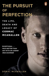 Title: The Pursuit of Perfection: The Life, Death and Legacy of Cormac McAnallen, Author: Dónal McAnallen