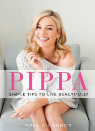 Title: Pippa: Simple Tips to Live Beautifully, Author: Pippa O'Connor Ormond