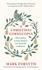 A Christmas Cornucopia: The Hidden Stories Behind Our Yuletide Traditions