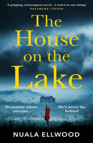 Title: The House on the Lake: The new gripping and haunting thriller from the bestselling author of Day of the Accident, Author: Nuala Ellwood