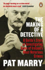The Making of a Detective: A Garda's Story of Investigating Some of Ireland's Most Notorious Crimes